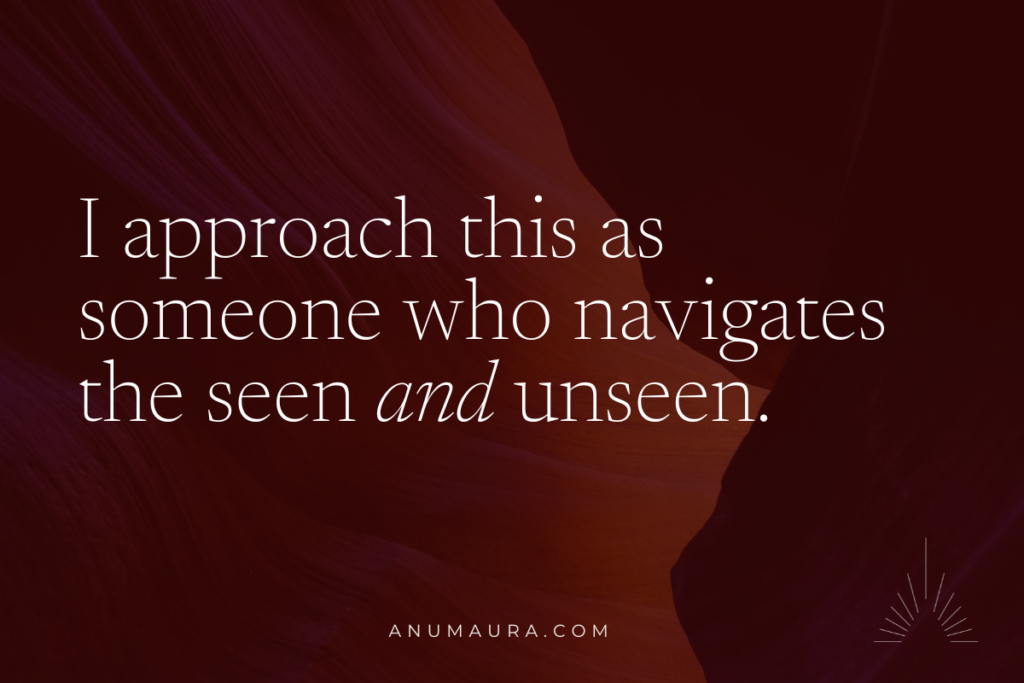 I approach this as someone who navigates the seen and unseen.