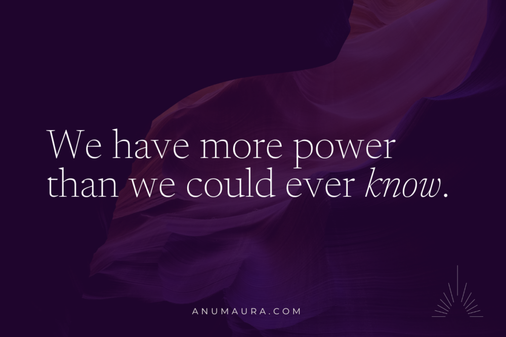 We have more power than we could ever know.